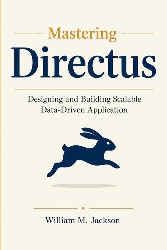 Mastering Directus: Designing and Building Scalable Data-Driven Applications