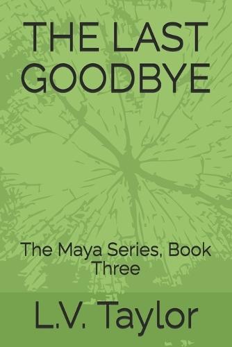The Last Goodbye: The Maya Series, Book Three