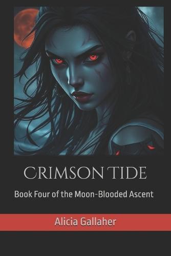 Crimson Tide: Book Four of the Moon-Blooded Ascent