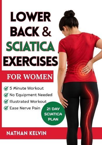 Lower Back & Sciatica Exercises for Women: Effective 5-Minute Workouts to Ease Nerve Pain, Strengthen Your Body, and Help You Feel Comfortable Every Day