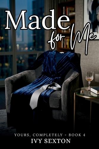 Made for Me: Book 4 - Yours, Completely Series
