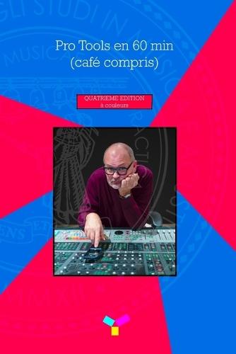 Pro Tools en 60 min (café compris): quatrième édition