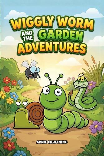 Wiggly Worm and the Garden Adventures: 8 Funny Garden Adventure Stories About Friendship, Exploring, and Big Giggles for Kids Ages 4-8