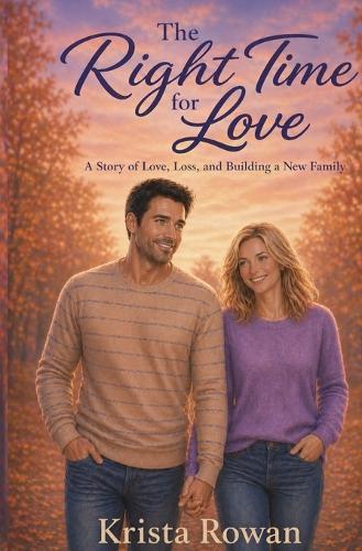 The Right Time for Love: A Story of Love, Loss, and Building a New Family