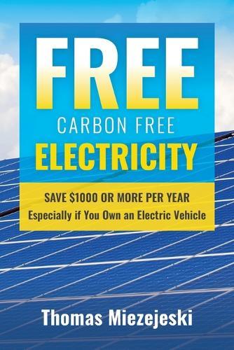 Free Carbon Free Electricity: Save $1000 or more per year Especially if you own an Electric Vehicle