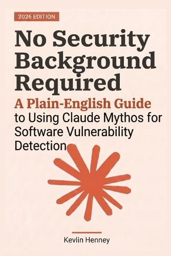 No Security Background Required: A Plain-English Guide to Using Claude Mythos for Software Vulnerability Detection