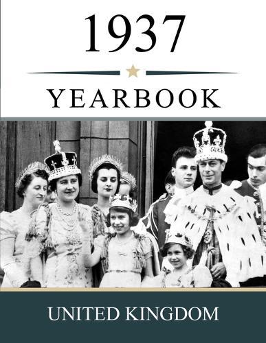 1937 UK Yearbook: A Nostalgic Look at Headlines, Prices, People, and Everyday Life in Great Britain in 1937