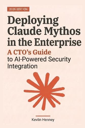Deploying Claude Mythos in the Enterprise: A CTO's Guide to AI-Powered Security Integration