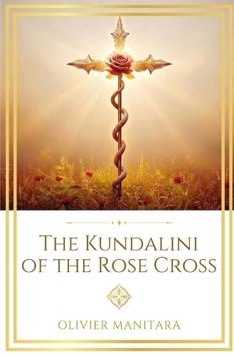 The Kundalini of the Rose Cross: The Call of the Land of Light
