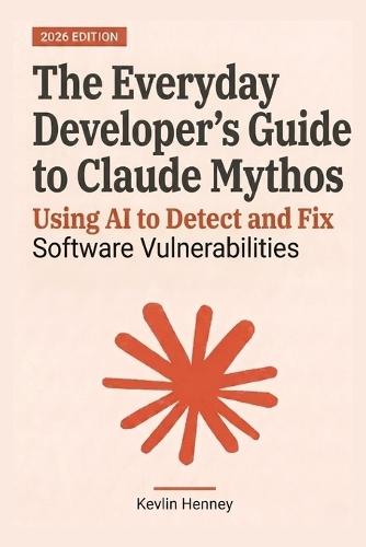The Everyday Developer's Guide to Claude Mythos: Using AI to Detect and Fix Software Vulnerabilities