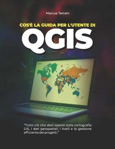 Cos'è la Guida per l'utente di QGIS: Tutto ciò che devi sapere sulla cartografia GIS, i dati geospaziali, i livelli e la gestione efficiente dei progetti.