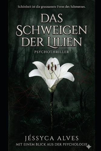 Das Schweigen der Lilien: Schönheit ist die grausamste Form des Schmerzes.