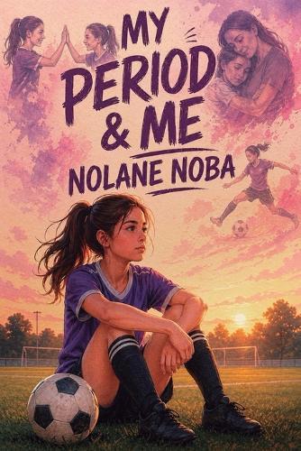My period & me: Inspirational and educational youth story about body acceptance and the onset of menstruation