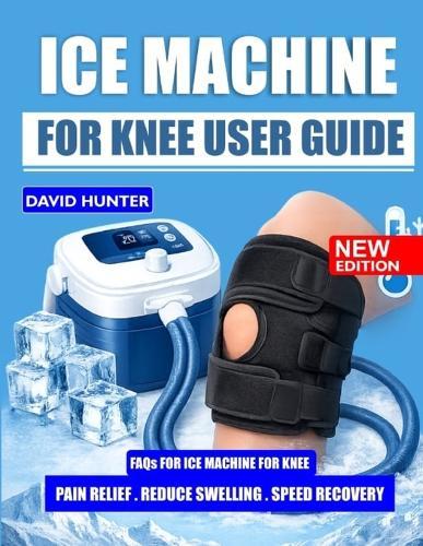 Ice Machine for Knee User Guide: Tips, Safety Guidelines, and Techniques for Successful Knee Care