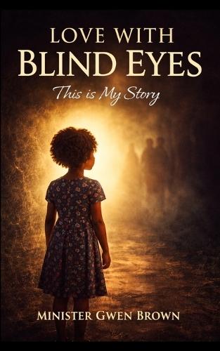 Love With Blind Eyes: This is My Story