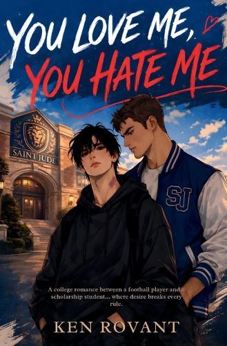 You Love Me, You Hate Me: A college romance between a football player and a scholarship student... where desire breaks every rule