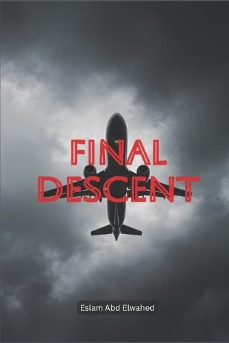 Final Descent: 100 True Stories of Terrifying Plane Crashes and Last Moments