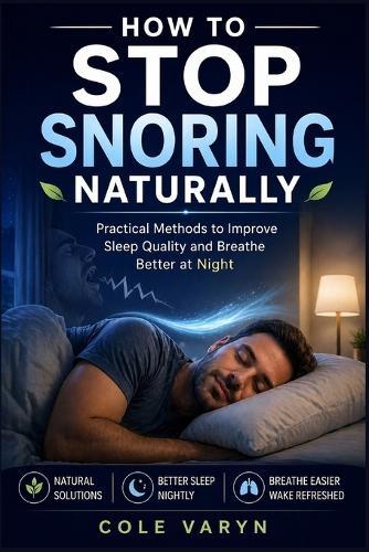 How to Stop Snoring Naturally: Practical Methods to Improve Sleep Quality and Breathe Better at Night.