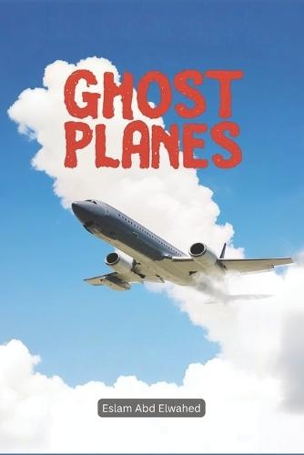 Ghost Planes: 100 True Stories of Haunted Flights and Paranormal Encounters