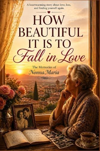 HOW BEAUTIFUL IT IS TO Fall in Love: The Memories of Nonna Maria