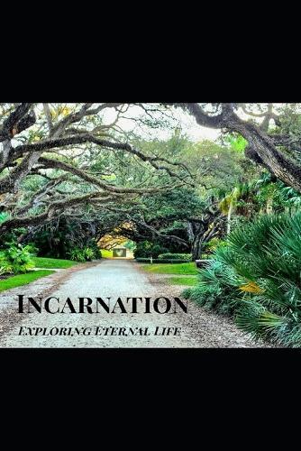 Incarnation: Exploring Eternal Life