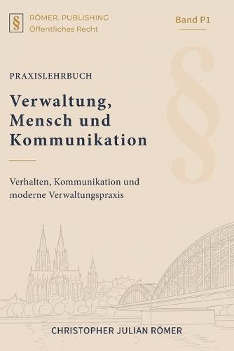 Verwaltung, Mensch und Kommunikation: Verhalten, Kommunikation und moderne Verwaltungspraxis