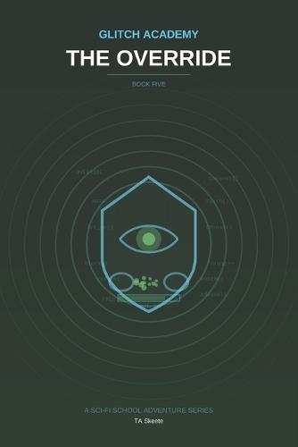 Glitch Academy: The Override: Book 5