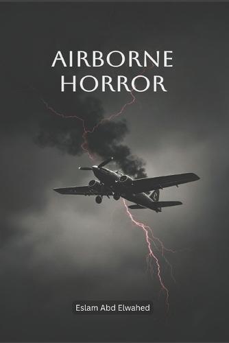 Airborne Horror: 100 True Stories of Terror Above the Clouds