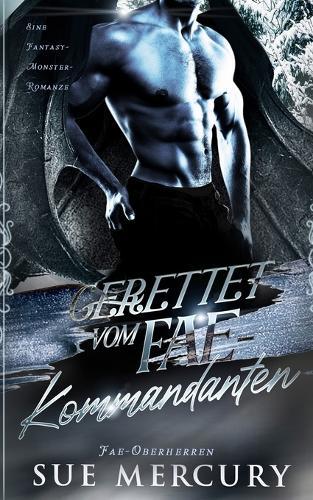 Gerettet vom Fae-Kommandanten: Eine Fantasy-Monster-Romanze