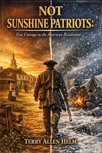 Not Sunshine Patriots: True Courage in the American Revolution
