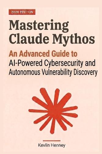Mastering Claude Mythos: An Advanced Guide to AI-Powered Cybersecurity and Autonomous Vulnerability Discovery