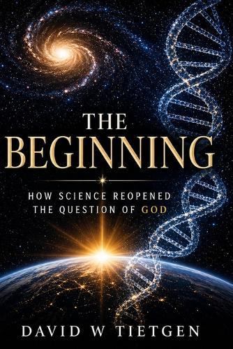 The Beginning: How Science Reopened the Question of God