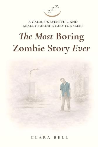 The Most Boring Zombie Story Ever: A Calm, Uneventful, and Really Boring Story for Sleep