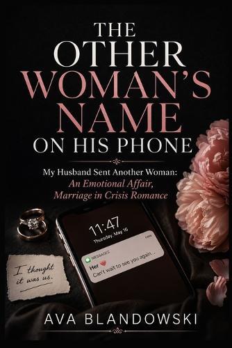 The Other Woman's Name on His Phone: My Husband Sent Another Woman: An Emotional Affair, Marriage in Crisis Romance