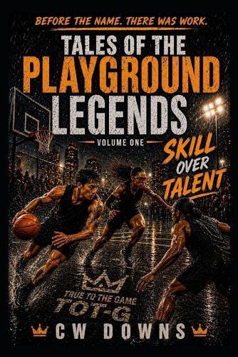 Tales of the Playground Legends: Volume One-Skill Over Talent: This is How Legends Are Made