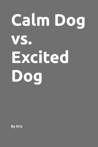 Calm Dog vs. Excited Dog