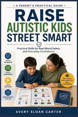 Raise Autistic Kids Street Smart: Practical Skills for Real-World Safety and Everyday Confidence