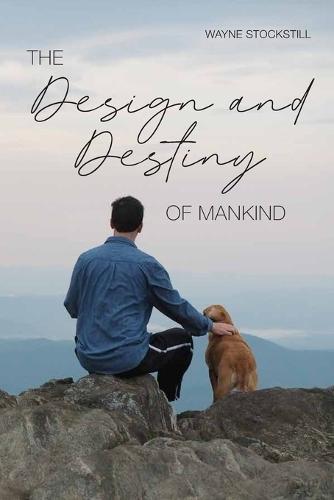 The Design and Destiny of Mankind: A Primer for the Christian Life