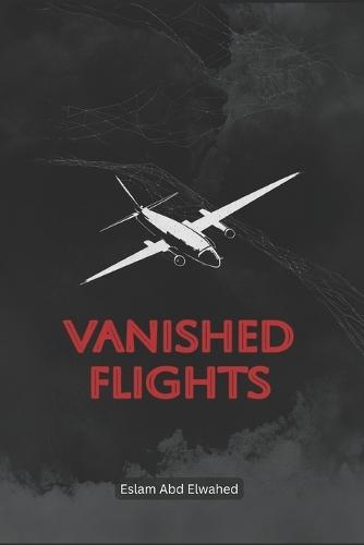 Vanished Flights: 100 True Stories of Missing Aircraft Mysteries