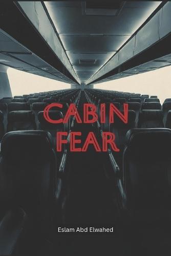 Cabin Fear: 100 True Stories of In-Flight Terror and Survival
