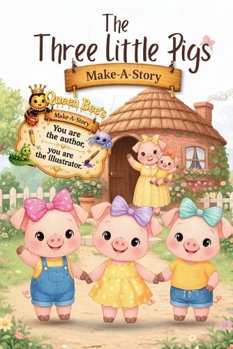 The Three Little Pigs Make-A-Story: Queen Bee Presents: Create, Build, and Tell Your Own Piggy Tale!