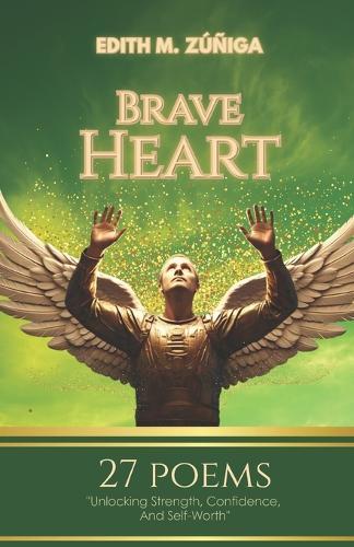 Brave Heart: Unlocking Strength, Confidence, And Self-Worth