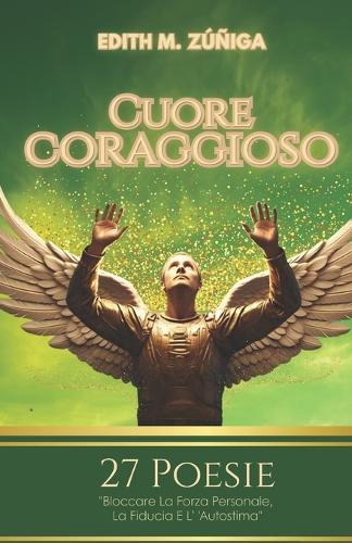 Cuore Coraggioso: Bloccare La Forza Personale, La Fiducia E L' 'Autostima