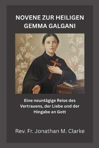 Novene Zur Heiligen Gemma Galgani: Eine neuntägige Reise des Vertrauens, der Liebe und der Hingabe an Gott