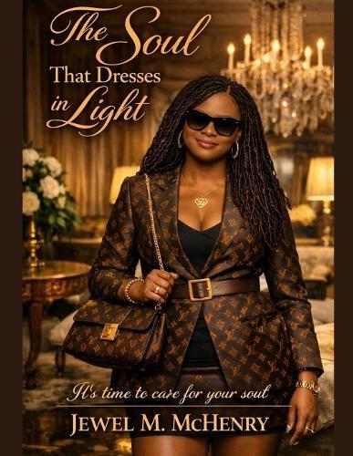 The Soul That Dresses in Light: Unlocking the Woman You Were Always Meant to Be
