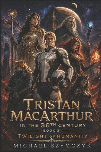 Tristan MacArthur in the 36th Century: Book 3: Twilight of Humanity