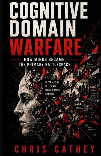 Cognitive Domain Warfare: How Minds Became the Primary Battlespace