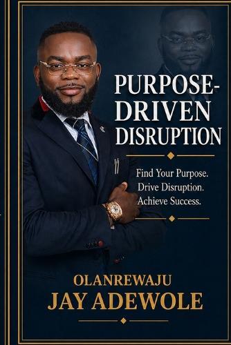 Purpose-Driven Disruption: How Purpose, Identity & Alignment Transform Your Leadership and Life