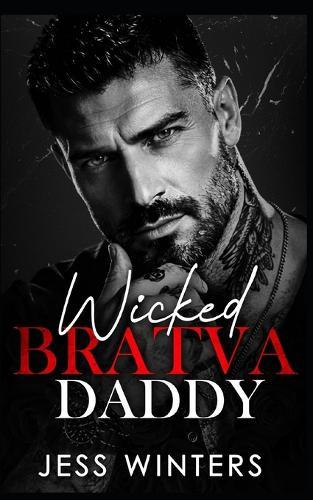 Wicked Bratva Daddy: An Age Gap Grumpy Forced Proximity Romance
