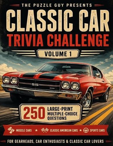 Classic Car Trivia Challenge: 250 Large-Print Multiple-Choice Questions for Car Enthusiasts - Muscle Cars, Classic American Cars, Sports Cars & Automotive History Volume 1